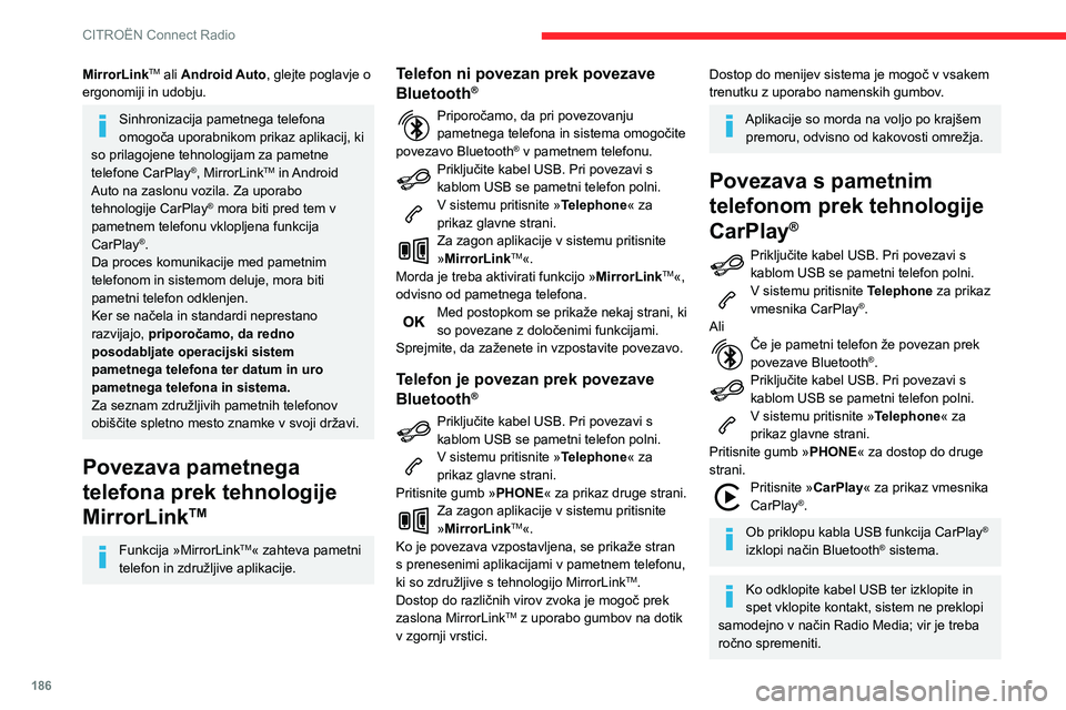 CITROEN C3 AIRCROSS 2021  Navodila Za Uporabo (in Slovenian) 186
CITROËN Connect Radio
Do navigacije CarPlay® lahko dostopate 
kadar koli tako, da pritisnete gumb 
Navigation sistema.
Povezava pametnega 
telefona prek tehnologije 
Android Auto
V pametnem tele