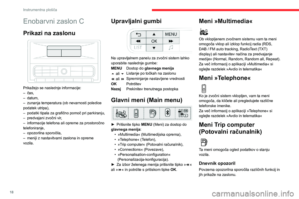 CITROEN C3 AIRCROSS 2021  Navodila Za Uporabo (in Slovenian) 18
Instrumentna plošča
Meni »Connections«  
Ko je zvočni sistem vključen, vam ta meni 
omogoča seznanjanje z določeno Bluetooth 
napravo (telefon, predvajalnik medijev) in 
določitev načina 