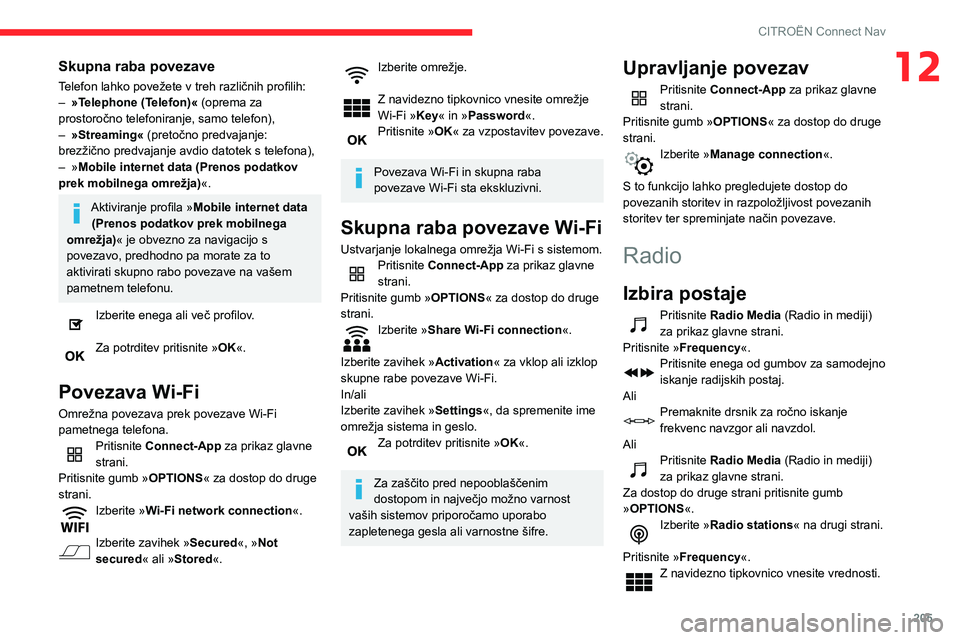 CITROEN C3 AIRCROSS 2021  Navodila Za Uporabo (in Slovenian) 205
CITROËN Connect Nav
12Skupna raba povezave
Telefon lahko povežete v treh različnih profilih:– »Telephone (Telefon)« (oprema za 
prostoročno telefoniranje, samo telefon),
– »Streaming« 