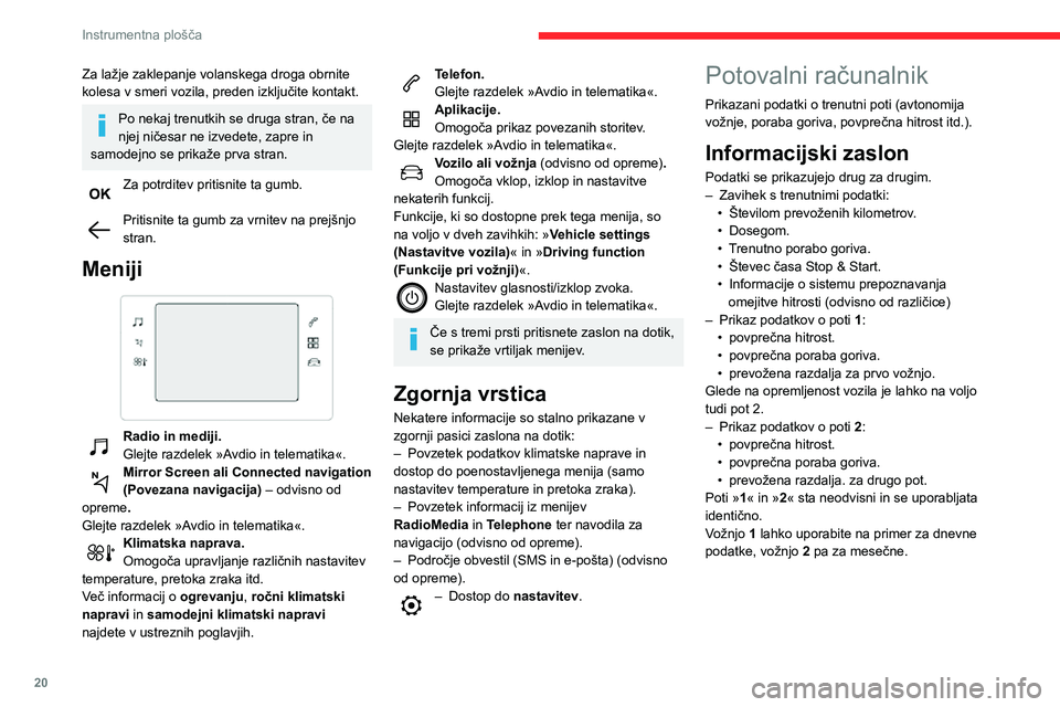 CITROEN C3 AIRCROSS 2021  Navodila Za Uporabo (in Slovenian) 20
Instrumentna plošča
Za lažje zaklepanje volanskega droga obrnite 
kolesa v smeri vozila, preden izključite kontakt.
Po nekaj trenutkih se druga stran, če na 
njej ničesar ne izvedete, zapre i