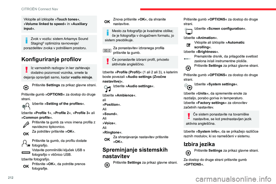 CITROEN C3 AIRCROSS 2021  Navodila Za Uporabo (in Slovenian) 212
CITROËN Connect Nav
Za spremembo jezika izberite »Languages«.
Nastavitev datuma
Pritisnite Settings za prikaz glavne strani. 
Pritisnite gumb » OPTIONS« za dostop do druge 
strani.
Izberite 