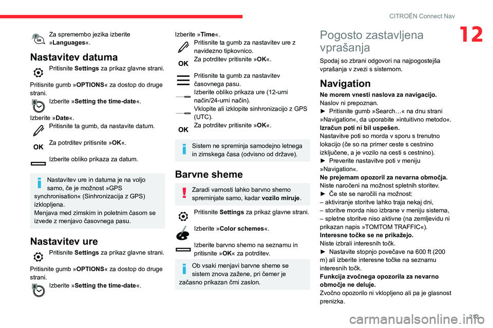 CITROEN C3 AIRCROSS 2021  Navodila Za Uporabo (in Slovenian) 213
CITROËN Connect Nav
12Za spremembo jezika izberite »Languages«.
Nastavitev datuma
Pritisnite Settings za prikaz glavne strani. 
Pritisnite gumb » OPTIONS« za dostop do druge 
strani.
Izberite