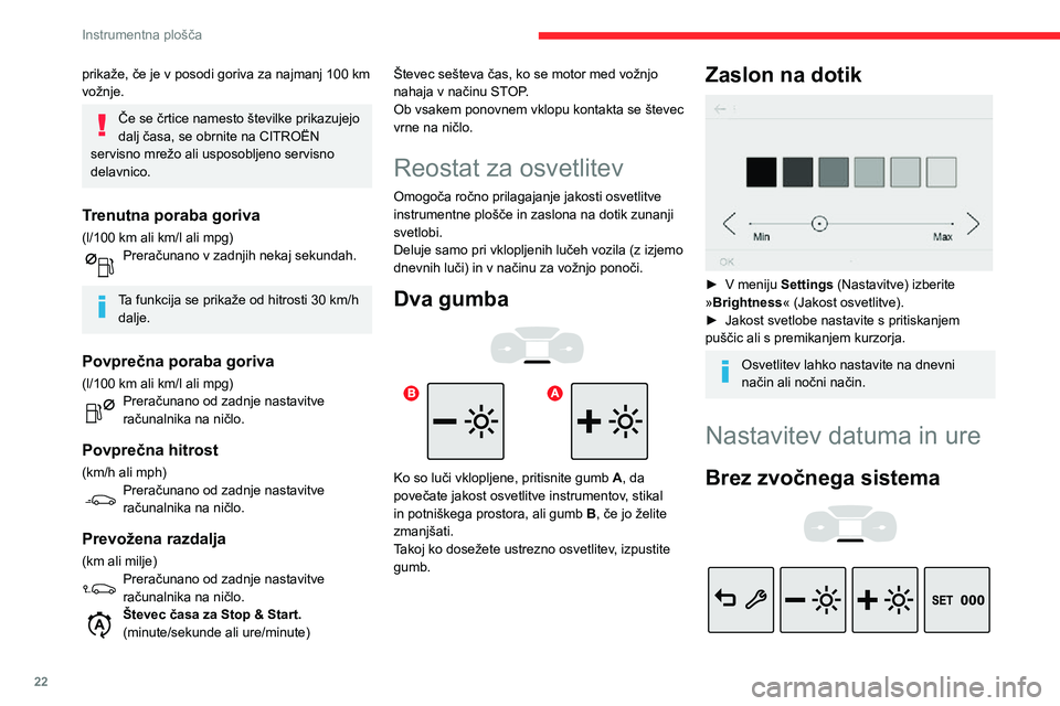 CITROEN C3 AIRCROSS 2021  Navodila Za Uporabo (in Slovenian) 22
Instrumentna plošča
Nastavite datum in uro prek zaslona instrumentne plošče.► Pridržite ta gumb. 
► Pritisnite enega od teh gumbov, da izberete nastavitev, ki jo želite spremeniti.► Na 