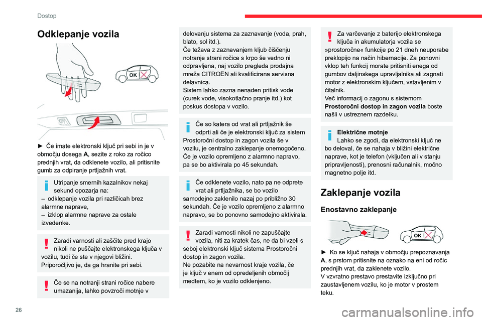 CITROEN C3 AIRCROSS 2021  Navodila Za Uporabo (in Slovenian) 26
Dostop
Odklepanje vozila 
 
► Če imate elektronski ključ pri sebi in je v območju dosega A, sezite z roko za ročico 
prednjih vrat, da odklenete vozilo, ali pritisnite 
gumb za odpiranje prtl