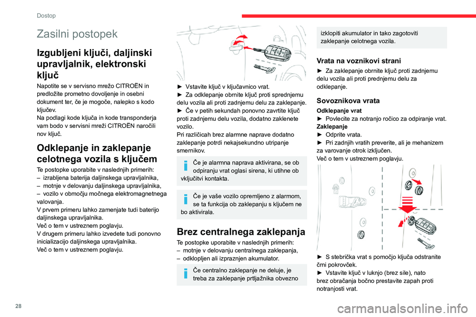 CITROEN C3 AIRCROSS 2021  Navodila Za Uporabo (in Slovenian) 28
Dostop
► Izvlecite ključ in namestite nazaj črni pokrovček.► Zaprite vrata in z zunanje strani preverite, ali so vrata vozila zaklenjena.
Zamenjava baterije
Ko je treba zamenjati baterijo, s
