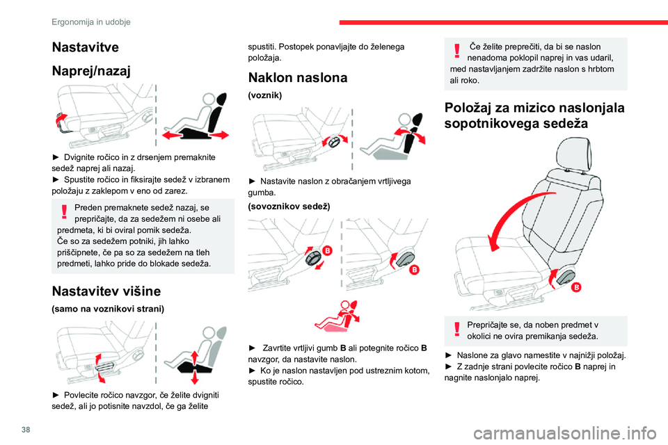 CITROEN C3 AIRCROSS 2021  Navodila Za Uporabo (in Slovenian) 38
Ergonomija in udobje
Za ponovno namestitev naslonjala v pokončni položaj ga pomaknite nazaj, dokler se ne 
zaskoči.
Ta položaj (skupaj z ustreznim položajem zadnjih 
sedežev) vam omogoča, da