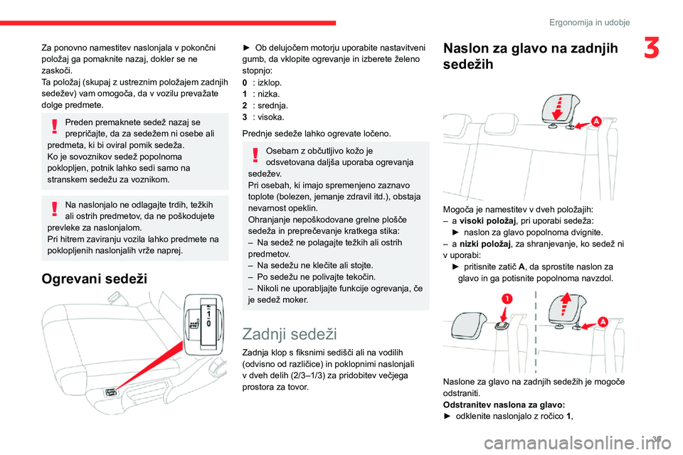 CITROEN C3 AIRCROSS 2021  Navodila Za Uporabo (in Slovenian) 39
Ergonomija in udobje
3Za ponovno namestitev naslonjala v pokončni 
položaj ga pomaknite nazaj, dokler se ne 
zaskoči.
Ta položaj (skupaj z ustreznim položajem zadnjih 
sedežev) vam omogoča, 