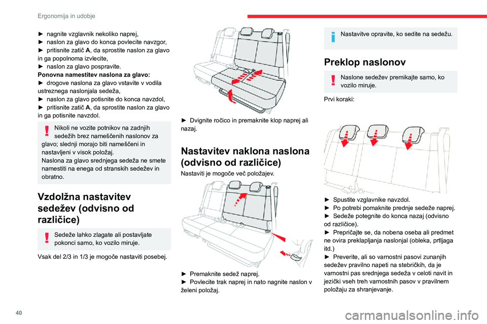 CITROEN C3 AIRCROSS 2021  Navodila Za Uporabo (in Slovenian) 40
Ergonomija in udobje
Odvisno od različice so nasloni sedežev opremljeni z ročico (sedežna klop s fiksnimi 
blazinami) ali trakom (sedežna klop na vodilih).
 
 
► Uporabite ročico za sprosti