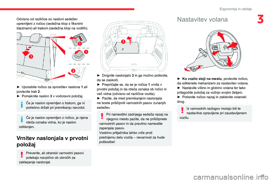 CITROEN C3 AIRCROSS 2021  Navodila Za Uporabo (in Slovenian) 41
Ergonomija in udobje
3Odvisno od različice so nasloni sedežev 
opremljeni z ročico (sedežna klop s fiksnimi 
blazinami) ali trakom (sedežna klop na vodilih).
 
 
► Uporabite ročico za spros