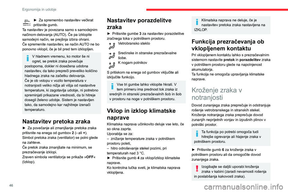 CITROEN C3 AIRCROSS 2021  Navodila Za Uporabo (in Slovenian) 46
Ergonomija in udobje
Ogrevanje in odmrzovanje 
prednjih stekel
Oznake na upravljalnih ploščah označujejo položaj gumbov za sušenje ali 
ogrevanje vetrobranskega stekla in bočnih 
stekel.
V zi