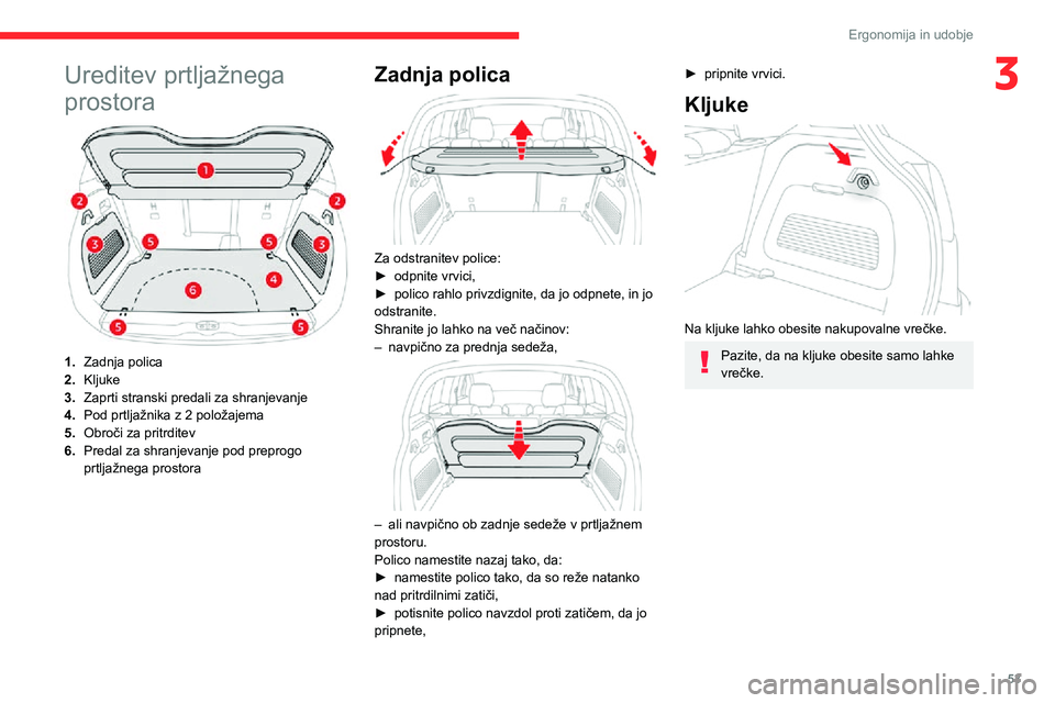 CITROEN C3 AIRCROSS 2021  Navodila Za Uporabo (in Slovenian) 53
Ergonomija in udobje
3Ureditev prtljažnega 
prostora
1.Zadnja polica
2. Kljuke
3. Zaprti stranski predali za shranjevanje
4. Pod prtljažnika z 2 položajema
5. Obroči za pritrditev
6. Predal za 