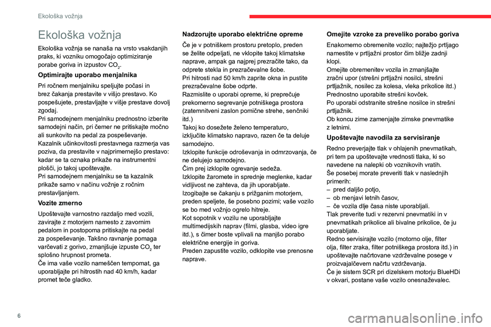 CITROEN C3 AIRCROSS 2021 Navodila Za Uporabo (in Slovenian) 6
Ekološka vožnja
Ekološka vožnja
Ekološka vožnja se nanaša na vrsto vsakdanjih
praks, ki vozniku omogočajo optimiziranje
porabe goriva in izpustov CO
2.
Optimirajte uporabo menjalnika
Pri r CITROEN C3 AIRCROSS 2021 Navodila Za Uporabo (in Slovenian) 6
Ekološka vožnja
Ekološka vožnja
Ekološka vožnja se nanaša na vrsto vsakdanjih
praks, ki vozniku omogočajo optimiziranje
porabe goriva in izpustov CO
2.
Optimirajte uporabo menjalnika
Pri r