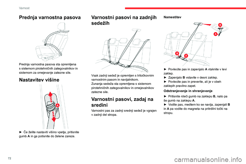 CITROEN C3 AIRCROSS 2021  Navodila Za Uporabo (in Slovenian) 72
Varnost
Pripenjanje 
 
► Povlecite pas in vtaknite zapenjalo v zaklep.► Preverite pravilno pritrditev varnostnega pasu s potegom za trak.
Odklepanje
► Pritisnite rdeč gumb na zaklepu.► Pas