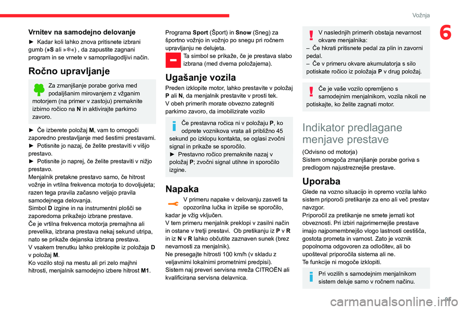 CITROEN C3 AIRCROSS 2021  Navodila Za Uporabo (in Slovenian) 95
Vožnja
6Vrnitev na samodejno delovanje
► Kadar koli lahko znova pritisnete izbrani gumb (»S ali »T«) , da zapustite zagnani 
program in se vrnete v samoprilagodljivi način.
Ročno upravljanj