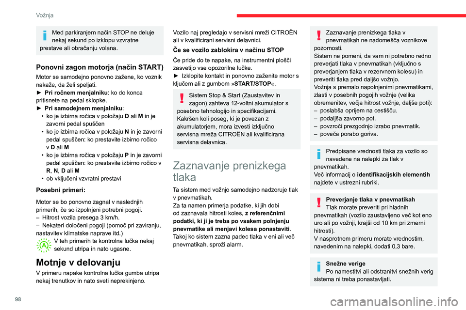 CITROEN C3 AIRCROSS 2021  Navodila Za Uporabo (in Slovenian) 98
Vožnja
Opozorilo za prenizek tlak
Opozorilna lučka stalno sveti, oglasi se zvočni signal in (odvisno od opreme) na 
zaslonu se prikaže tudi sporočilo.
►  Takoj zmanjšajte hitrost, izogibajt