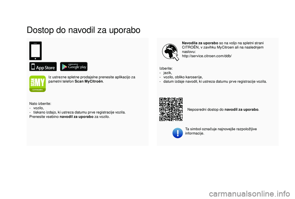 CITROEN C3 AIRCROSS 2019  Navodila Za Uporabo (in Slovenian) Dostop do navodil za uporabo
Navodila za uporabo so na voljo na spletni strani 
CITROËN, v zavihku MyCitroen ali na naslednjem 
naslovu:
http://service.citroen.com/ddb/
Ta simbol označuje najnovejš