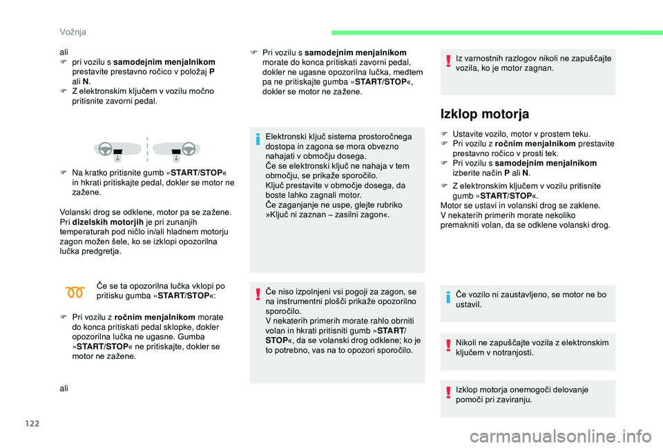 CITROEN C3 AIRCROSS 2019 Navodila Za Uporabo (in Slovenian) 122
ali
F p ri vozilu s samodejnim menjalnikom
prestavite prestavno ročico v položaj P
ali
N.
F
Z e
lektronskim ključem v vozilu močno
pritisnite zavorni pedal.
F
N
a kratko pritisnite CITROEN C3 AIRCROSS 2019 Navodila Za Uporabo (in Slovenian) 122
ali
F p ri vozilu s samodejnim menjalnikom
prestavite prestavno ročico v položaj P
ali
N.
F
Z e
lektronskim ključem v vozilu močno
pritisnite zavorni pedal.
F
N
a kratko pritisnite