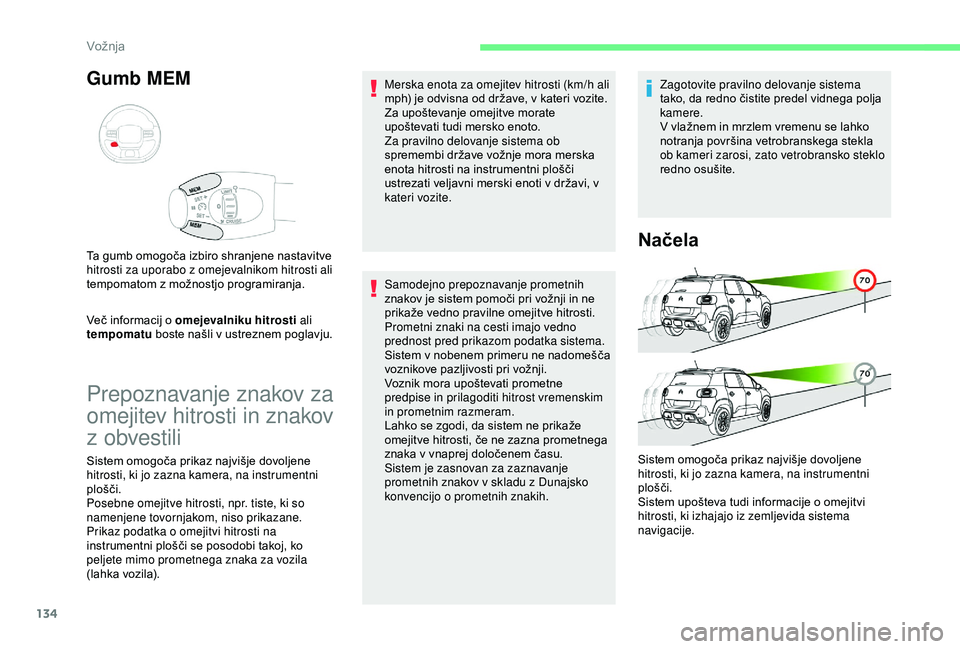 CITROEN C3 AIRCROSS 2019 Navodila Za Uporabo (in Slovenian) 134
Gumb MEM
Več informacij o omejevalniku hitrosti ali
tempomatu boste našli v ustreznem poglavju.
Ta gumb omogoča izbiro shranjene nastavitve
hitrosti za uporabo z omejevalnikom hitrosti ali
CITROEN C3 AIRCROSS 2019 Navodila Za Uporabo (in Slovenian) 134
Gumb MEM
Več informacij o omejevalniku hitrosti ali
tempomatu boste našli v ustreznem poglavju.
Ta gumb omogoča izbiro shranjene nastavitve
hitrosti za uporabo z omejevalnikom hitrosti ali