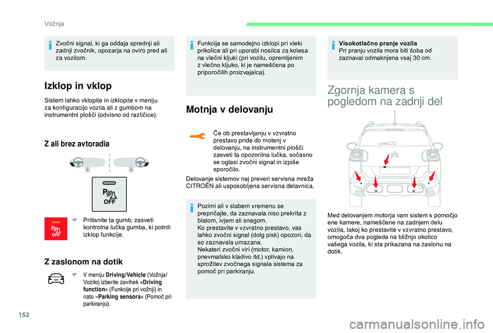 CITROEN C3 AIRCROSS 2019 Navodila Za Uporabo (in Slovenian) 152
Zvočni signal, ki ga oddaja sprednji ali
zadnji zvočnik, opozarja na oviro pred ali
za vozilom.
Izklop in vklop
Sistem lahko vklopite in izklopite v meniju
za konfiguracijo vozila ali z gumbo CITROEN C3 AIRCROSS 2019 Navodila Za Uporabo (in Slovenian) 152
Zvočni signal, ki ga oddaja sprednji ali
zadnji zvočnik, opozarja na oviro pred ali
za vozilom.
Izklop in vklop
Sistem lahko vklopite in izklopite v meniju
za konfiguracijo vozila ali z gumbo