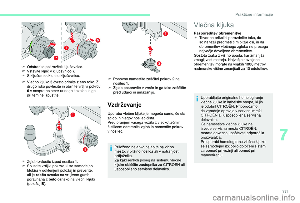 CITROEN C3 AIRCROSS 2019 Navodila Za Uporabo (in Slovenian) 171
F Vlečno kljuko 5 čvrsto primite z eno roko. Z drugo roko povlecite in obrnite vrtljivi pokrov
6 v nasprotno smer urinega kazalca in ga
pri tem ne izpustite.
F
O
dstranite pokrovček ključ CITROEN C3 AIRCROSS 2019 Navodila Za Uporabo (in Slovenian) 171
F Vlečno kljuko 5 čvrsto primite z eno roko. Z drugo roko povlecite in obrnite vrtljivi pokrov
6 v nasprotno smer urinega kazalca in ga
pri tem ne izpustite.
F
O
dstranite pokrovček ključ