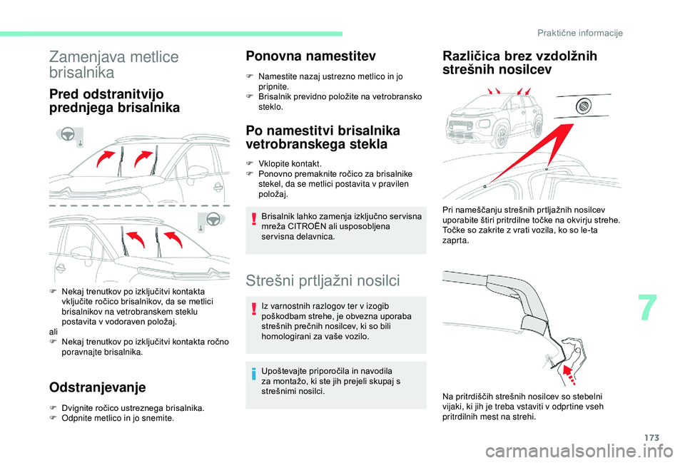 CITROEN C3 AIRCROSS 2019 Navodila Za Uporabo (in Slovenian) 173
Zamenjava metlice
brisalnika
Pred odstranitvijo
prednjega brisalnika
F Nekaj trenutkov po izključitvi kontakta vključite ročico brisalnikov, da se metlici
brisalnikov na vetrobranskem steklu CITROEN C3 AIRCROSS 2019 Navodila Za Uporabo (in Slovenian) 173
Zamenjava metlice
brisalnika
Pred odstranitvijo
prednjega brisalnika
F Nekaj trenutkov po izključitvi kontakta vključite ročico brisalnikov, da se metlici
brisalnikov na vetrobranskem steklu