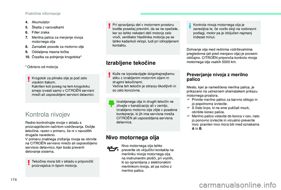 CITROEN C3 AIRCROSS 2019 Navodila Za Uporabo (in Slovenian) 176
4.Akumulator
5. Škatla z varovalkami
6. Filter zraka
7. Merilna palica za merjenje nivoja
motornega olja
8. Zamašek posode za motorno olje
9. Oddaljena masna točka
10. Črpalka za polnjenje kr CITROEN C3 AIRCROSS 2019 Navodila Za Uporabo (in Slovenian) 176
4.Akumulator
5. Škatla z varovalkami
6. Filter zraka
7. Merilna palica za merjenje nivoja
motornega olja
8. Zamašek posode za motorno olje
9. Oddaljena masna točka
10. Črpalka za polnjenje kr