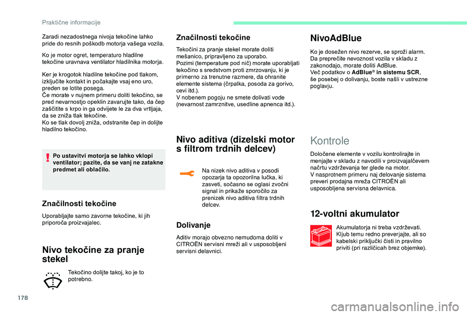 CITROEN C3 AIRCROSS 2019 Navodila Za Uporabo (in Slovenian) 178
Ko je motor ogret, temperaturo hladilne
tekočine uravnava ventilator hladilnika motorja.
Ker je krogotok hladilne tekočine pod tlakom,
izključite kontakt in počakajte vsaj eno uro,
preden s CITROEN C3 AIRCROSS 2019 Navodila Za Uporabo (in Slovenian) 178
Ko je motor ogret, temperaturo hladilne
tekočine uravnava ventilator hladilnika motorja.
Ker je krogotok hladilne tekočine pod tlakom,
izključite kontakt in počakajte vsaj eno uro,
preden s