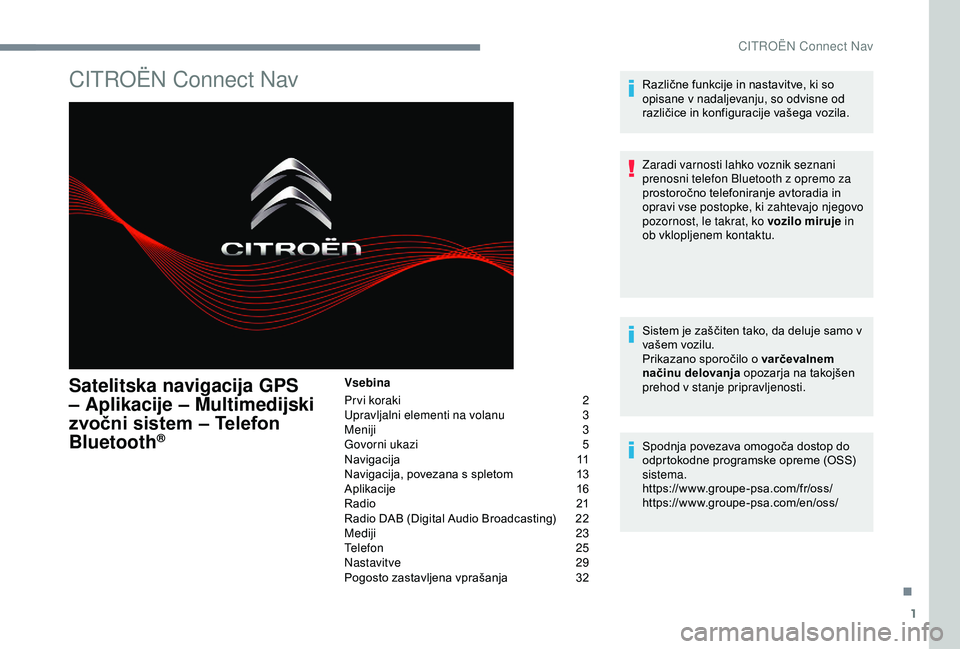 CITROEN C3 AIRCROSS 2019  Navodila Za Uporabo (in Slovenian) 1
CITROËN Connect Nav
Satelitska navigacija GPS 
– Aplikacije – Multimedijski 
zvočni sistem – Telefon 
Bluetooth
®
Vsebina
Pr vi koraki 
2
U

pravljalni elementi na volanu  
3
M

eniji
 
 3
