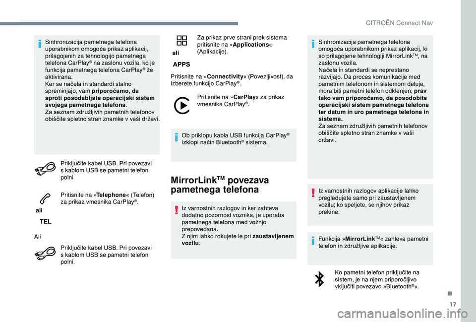 CITROEN C3 AIRCROSS 2019 Navodila Za Uporabo (in Slovenian) 17
Sinhronizacija pametnega telefona
uporabnikom omogoča prikaz aplikacij,
prilagojenih za tehnologijo pametnega
telefona CarPlay
® na zaslonu vozila, ko je
f
unkcija pametnega telefona CarPlay CITROEN C3 AIRCROSS 2019 Navodila Za Uporabo (in Slovenian) 17
Sinhronizacija pametnega telefona
uporabnikom omogoča prikaz aplikacij,
prilagojenih za tehnologijo pametnega
telefona CarPlay
® na zaslonu vozila, ko je
f
unkcija pametnega telefona CarPlay