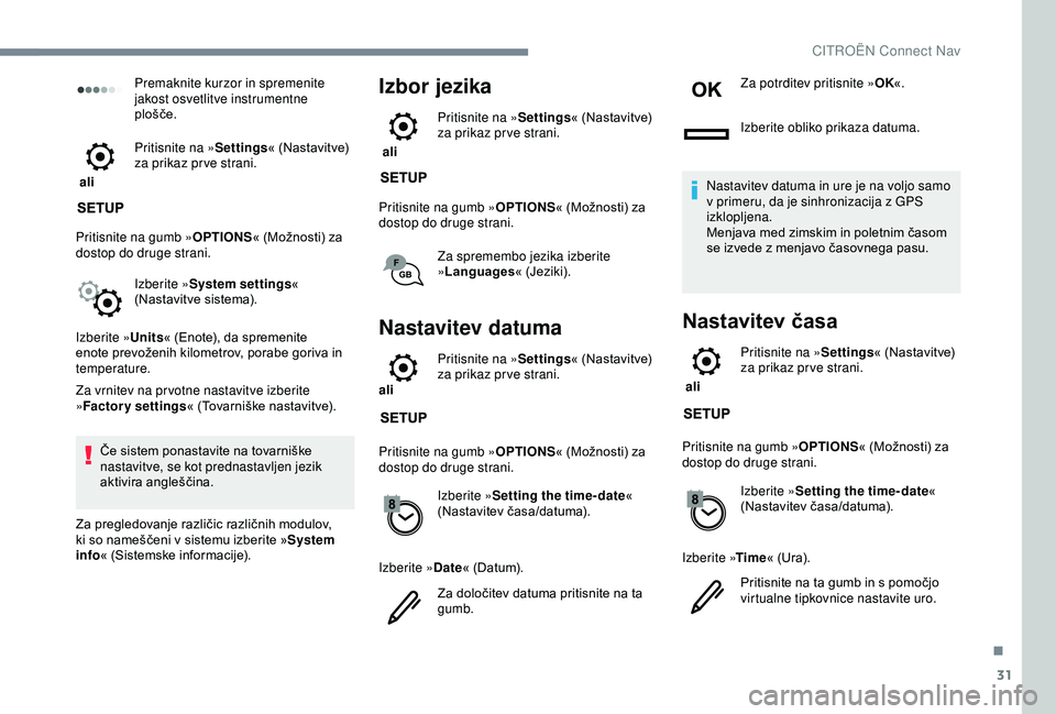 CITROEN C3 AIRCROSS 2019 Navodila Za Uporabo (in Slovenian) 31
Premaknite kurzor in spremenite
jakost osvetlitve instrumentne
plošče.
ali Pritisnite na »
Settings« (Nastavitve)
za prikaz pr ve strani.
Pritisnite na gumb » OPTIONS« (Možnosti) za
do CITROEN C3 AIRCROSS 2019 Navodila Za Uporabo (in Slovenian) 31
Premaknite kurzor in spremenite
jakost osvetlitve instrumentne
plošče.
ali Pritisnite na »
Settings« (Nastavitve)
za prikaz pr ve strani.
Pritisnite na gumb » OPTIONS« (Možnosti) za
do
