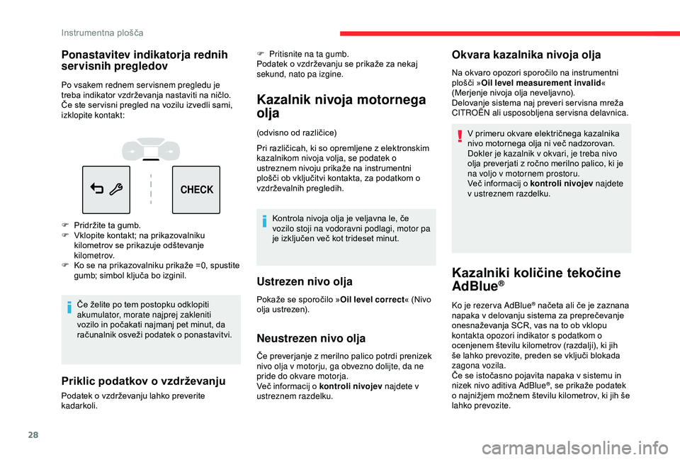 CITROEN C3 AIRCROSS 2019 Navodila Za Uporabo (in Slovenian) 28
CHECK
Ponastavitev indikatorja rednih
servisnih pregledov
Po vsakem rednem ser visnem pregledu je
treba indikator vzdrževanja nastaviti na ničlo.
Če ste ser visni pregled na vozilu izvedli sam CITROEN C3 AIRCROSS 2019 Navodila Za Uporabo (in Slovenian) 28
CHECK
Ponastavitev indikatorja rednih
servisnih pregledov
Po vsakem rednem ser visnem pregledu je
treba indikator vzdrževanja nastaviti na ničlo.
Če ste ser visni pregled na vozilu izvedli sam