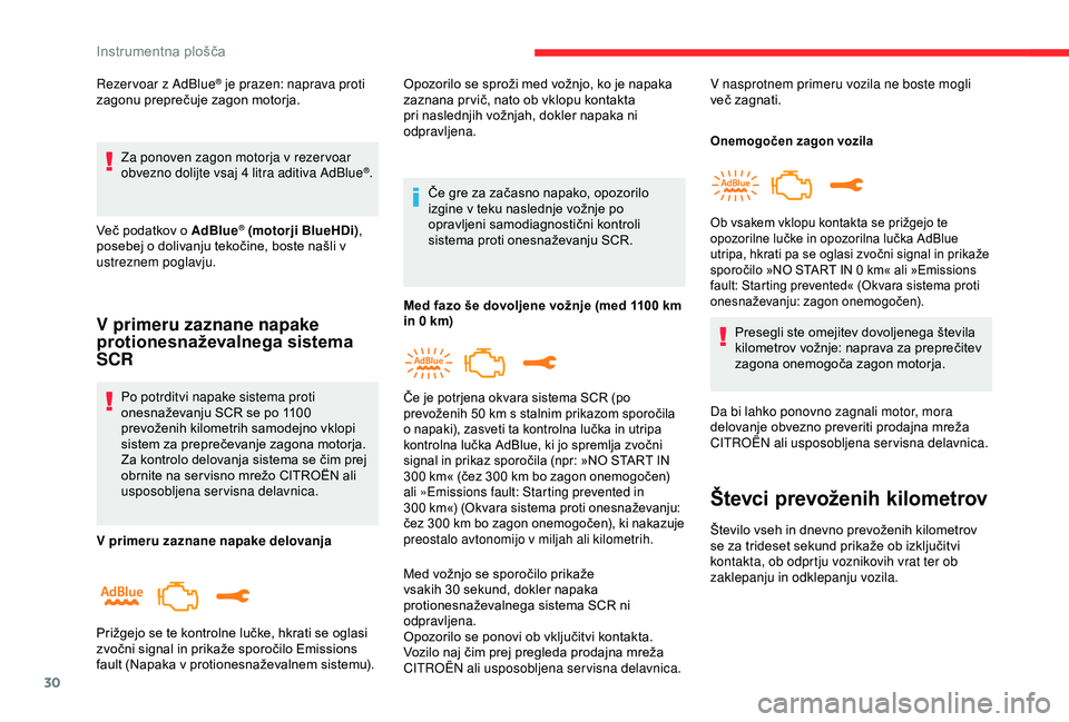 CITROEN C3 AIRCROSS 2019  Navodila Za Uporabo (in Slovenian) 30
Rezer voar z AdBlue® je prazen: naprava proti 
zagonu preprečuje zagon motorja.
Za ponoven zagon motorja v rezer voar 
obvezno dolijte vsaj 4
  litra aditiva AdBlue
®.
Več podatkov o AdBlue
® 