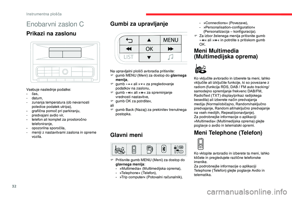 CITROEN C3 AIRCROSS 2019 Navodila Za Uporabo (in Slovenian) 32
Enobarvni zaslon C
Prikazi na zaslonu
Vsebuje naslednje podatke:
- č as,
-
datum,
-
z
unanja temperatura (ob nevarnosti
poledice podatek utripa),
-
g
rafična pomoč pri parkiranju,
-
p
CITROEN C3 AIRCROSS 2019 Navodila Za Uporabo (in Slovenian) 32
Enobarvni zaslon C
Prikazi na zaslonu
Vsebuje naslednje podatke:
- č as,
-
datum,
-
z
unanja temperatura (ob nevarnosti
poledice podatek utripa),
-
g
rafična pomoč pri parkiranju,
-
p