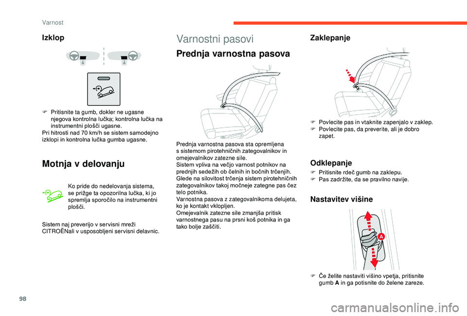 CITROEN C3 AIRCROSS 2019  Navodila Za Uporabo (in Slovenian) 98
Izklop
Motnja v delovanju
Ko pride do nedelovanja sistema, 
se prižge ta opozorilna lučka, ki jo 
spremlja sporočilo na instrumentni 
plošči.
F
 
P

ritisnite ta gumb, dokler ne ugasne 
njegov