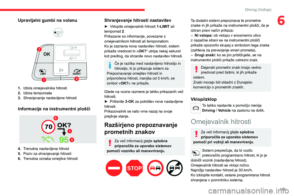 CITROEN C4 2021  Navodila Za Uporabo (in Slovenian) 103
Driving (Vožnja)
6Upravljalni gumbi na volanu 
 
 
 
1. Izbira omejevalnika hitrosti
2. Izbira tempomata
3. Shranjevanje nastavljene hitrosti
Informacije na instrumentni plošči 
 
4.Trenutna na