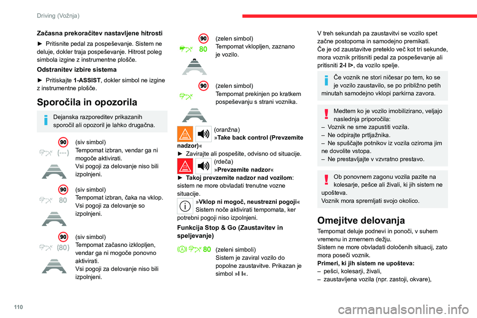 CITROEN C4 2021  Navodila Za Uporabo (in Slovenian) 11 0
Driving (Vožnja)
Začasna prekoračitev nastavljene hitrosti
► Pritisnite pedal za pospeševanje. Sistem ne 
deluje, dokler traja pospeševanje. Hitrost poleg 
simbola izgine z instrumentne pl CITROEN C4 2021  Navodila Za Uporabo (in Slovenian) 11 0
Driving (Vožnja)
Začasna prekoračitev nastavljene hitrosti
► Pritisnite pedal za pospeševanje. Sistem ne 
deluje, dokler traja pospeševanje. Hitrost poleg 
simbola izgine z instrumentne pl
