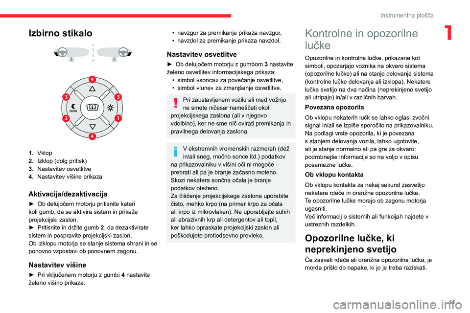CITROEN C4 2021  Navodila Za Uporabo (in Slovenian) 11
Instrumentna plošča
1Izbirno stikalo 
 
 
 
1. Vklop
2. Izklop (dolg pritisk)
3. Nastavitev osvetlitve
4. Nastavitev višine prikaza
Aktivacija/dezaktivacija
► Ob delujočem motorju pritisnite 