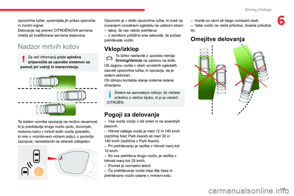 CITROEN C4 2021 Navodila Za Uporabo (in Slovenian) 11 9
Driving (Vožnja)
6opozorilne lučke, spremljata jih prikaz sporočila
in zvočni signal.
Delovanje naj preveri CITROËNOVA servisna
mreža ali kvalificirana servisna delavnica.
Nadzor mrtvih k CITROEN C4 2021 Navodila Za Uporabo (in Slovenian) 11 9
Driving (Vožnja)
6opozorilne lučke, spremljata jih prikaz sporočila
in zvočni signal.
Delovanje naj preveri CITROËNOVA servisna
mreža ali kvalificirana servisna delavnica.
Nadzor mrtvih k