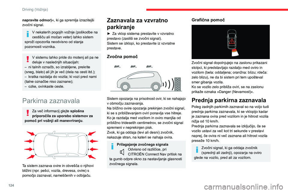 CITROEN C4 2021 Navodila Za Uporabo (in Slovenian) 124
Driving (Vožnja)
napravite odmor)«, ki ga spremlja izrazitejši
zvočni signal.
V nekaterih pogojih vožnje (poškodbe na
cestišču ali močan veter) lahko sistem
sproži opozorila neodvisno CITROEN C4 2021 Navodila Za Uporabo (in Slovenian) 124
Driving (Vožnja)
napravite odmor)«, ki ga spremlja izrazitejši
zvočni signal.
V nekaterih pogojih vožnje (poškodbe na
cestišču ali močan veter) lahko sistem
sproži opozorila neodvisno