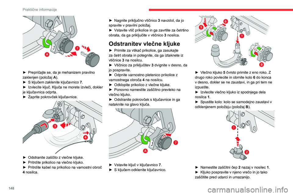 CITROEN C4 2021  Navodila Za Uporabo (in Slovenian) 148
Praktične informacije
 
► Prepričajte se, da je mehanizem pravilno 
zaklenjen (položaj  A
).
►
 
S ključem zaklenite ključavnico  7

.
►
 
Izvlecite ključ. Ključa ne morete izvleči, 