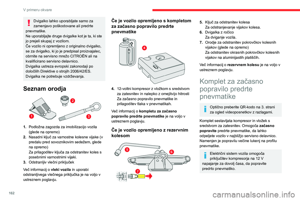 CITROEN C4 2021  Navodila Za Uporabo (in Slovenian) 162
V primeru okvare
Več informacij o škatli z orodjem 
najdete v ustreznem razdelku.
Na tej nalepki so navedeni ustrezni tlaki 
za polnjenje pnevmatik.
Več informacij o identifikacijskih oznakah ,