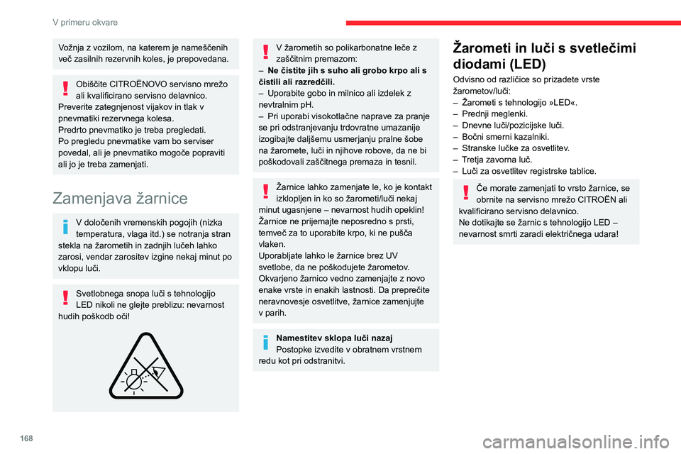 CITROEN C4 2021  Navodila Za Uporabo (in Slovenian) 168
V primeru okvare
Prednje luči
Model z lučmi LED 
 
1.Dnevne luči/pozicijske luči 
2. Zasenčene luči
3. Dolge luči
4. Smerni kazalniki 
5. Meglenke
Vožnja z vozilom, na katerem je namešče