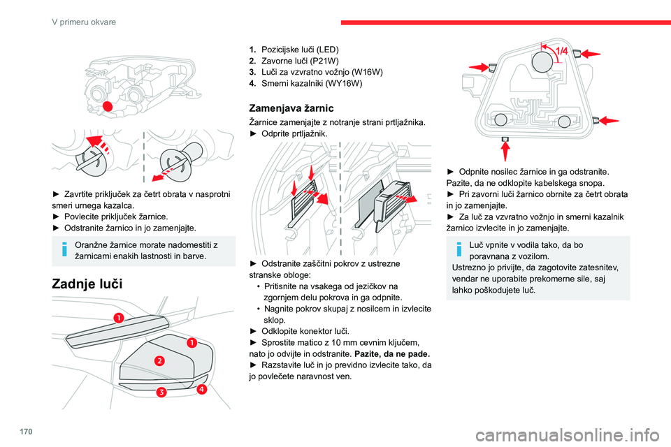 CITROEN C4 2021 Navodila Za Uporabo (in Slovenian) 170
V primeru okvare
Meglenka (P21W)
Za dostop z roko sezite pod odbijač na levi
strani.
► Zavrtite držalo žarnice za četrt obrata v levo
in ga izvlecite.
► Zavrtite žarnico za četrt o CITROEN C4 2021 Navodila Za Uporabo (in Slovenian) 170
V primeru okvare
Meglenka (P21W)
Za dostop z roko sezite pod odbijač na levi
strani.
► Zavrtite držalo žarnice za četrt obrata v levo
in ga izvlecite.
► Zavrtite žarnico za četrt o