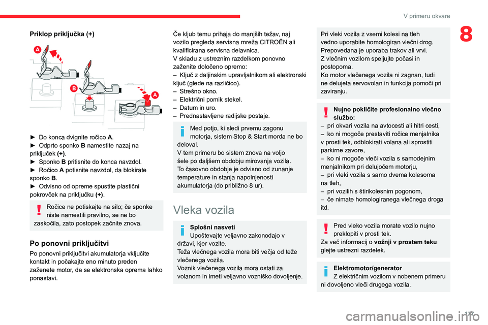 CITROEN C4 2021  Navodila Za Uporabo (in Slovenian) 177
V primeru okvare
8Priklop priključka (+) 
 
► Do konca dvignite ročico A .
►  Odprto sponko  B namestite nazaj na 
priključek  (+).
►
 
Sponko 
 B pritisnite do konca navzdol.
►
 
Roči