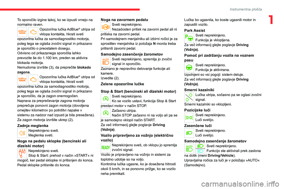 CITROEN C4 2021  Navodila Za Uporabo (in Slovenian) 17
Instrumentna plošča
1To sporočilo izgine takoj, ko se izpusti vrnejo na 
normalno raven.
Opozorilna lučka AdBlue® utripa od 
vklopa kontakta, hkrati sveti 
opozorilna lučka za samodiagnostiko
