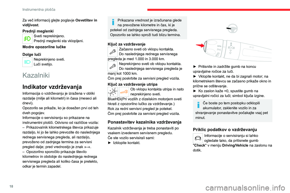CITROEN C4 2021 Navodila Za Uporabo (in Slovenian) 18
Instrumentna plošča
Kazalnik temperature
hladilne tekočine
Odvisno od tipa instrumentne plošče je ta
informacija na voljo samo na nastavljivem delu
instrumentne plošče.
Ob delujočem CITROEN C4 2021 Navodila Za Uporabo (in Slovenian) 18
Instrumentna plošča
Kazalnik temperature
hladilne tekočine
Odvisno od tipa instrumentne plošče je ta
informacija na voljo samo na nastavljivem delu
instrumentne plošče.
Ob delujočem