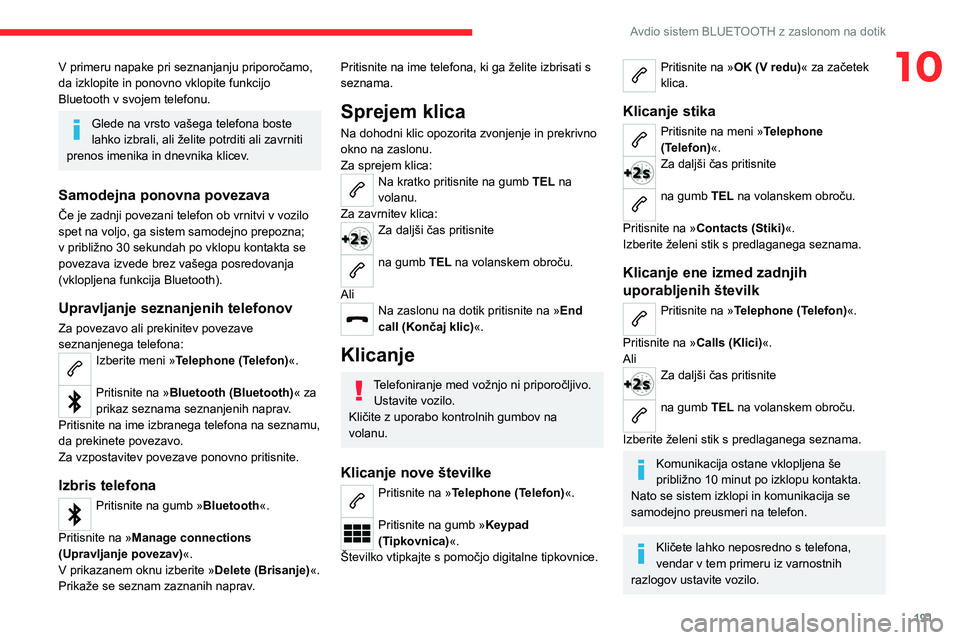CITROEN C4 2021 Navodila Za Uporabo (in Slovenian) 191
Avdio sistem BLUETOOTH z zaslonom na dotik
10V primeru napake pri seznanjanju priporočamo,
da izklopite in ponovno vklopite funkcijo
Bluetooth v svojem telefonu.
Glede na vrsto vašega telefona CITROEN C4 2021 Navodila Za Uporabo (in Slovenian) 191
Avdio sistem BLUETOOTH z zaslonom na dotik
10V primeru napake pri seznanjanju priporočamo,
da izklopite in ponovno vklopite funkcijo
Bluetooth v svojem telefonu.
Glede na vrsto vašega telefona