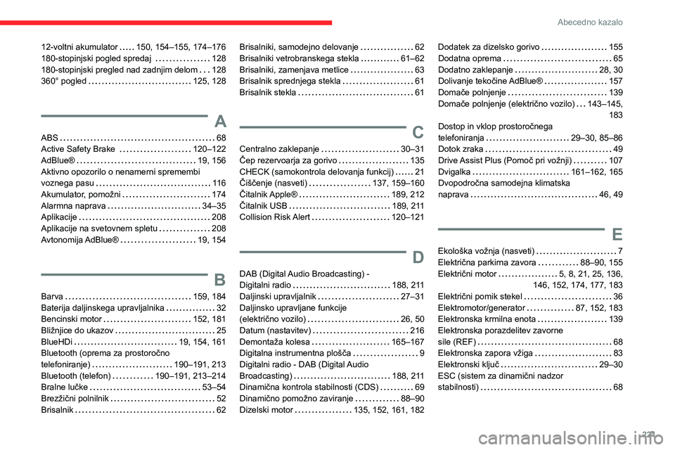 CITROEN C4 2021  Navodila Za Uporabo (in Slovenian) 221
Abecedno kazalo
12-voltni akumulator     150, 154–155, 174–176
180-stopinjski pogled spredaj      
128
180-stopinjski pregled nad zadnjim delom
    
128
360° pogled
    
125, 128
A
ABS     68