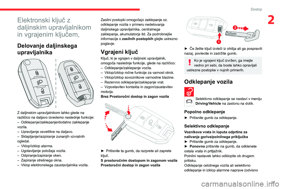CITROEN C4 2021 Navodila Za Uporabo (in Slovenian) 27
Dostop
2Elektronski ključ z
daljinskim upravljalnikom
in vgrajenim ključem,
Delovanje daljinskega
upravljalnika
Z daljinskim upravljalnikom lahko glede na
različico na daljavo izvedemo n CITROEN C4 2021 Navodila Za Uporabo (in Slovenian) 27
Dostop
2Elektronski ključ z
daljinskim upravljalnikom
in vgrajenim ključem,
Delovanje daljinskega
upravljalnika
Z daljinskim upravljalnikom lahko glede na
različico na daljavo izvedemo n
