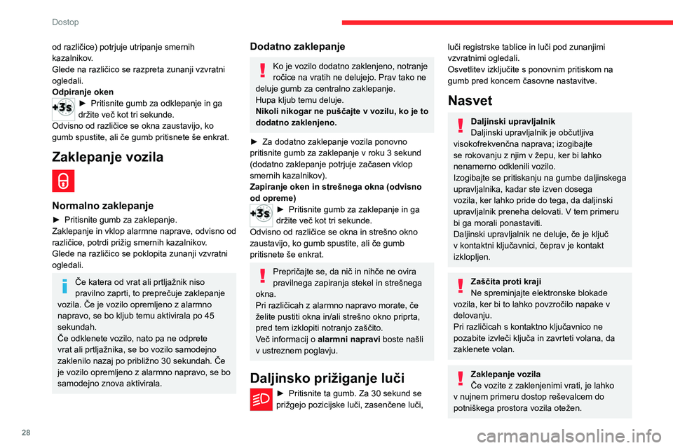 CITROEN C4 2021 Navodila Za Uporabo (in Slovenian) 28
Dostop
Zaradi varnosti odstranite ključ iz ključavnice
ali vzemite elektronski ključ s seboj vsakič, ko
zapustite vozilo, pa čeprav le za kratek čas.
Nakup rabljenega vozila
Obrnite se na s CITROEN C4 2021 Navodila Za Uporabo (in Slovenian) 28
Dostop
Zaradi varnosti odstranite ključ iz ključavnice
ali vzemite elektronski ključ s seboj vsakič, ko
zapustite vozilo, pa čeprav le za kratek čas.
Nakup rabljenega vozila
Obrnite se na s